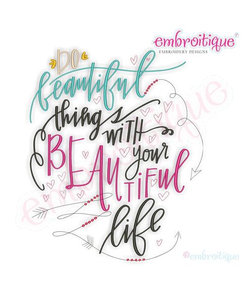 Do Beautiful Things with your beautiful Life - beautiful Hand Lettered Calligraphy Quote