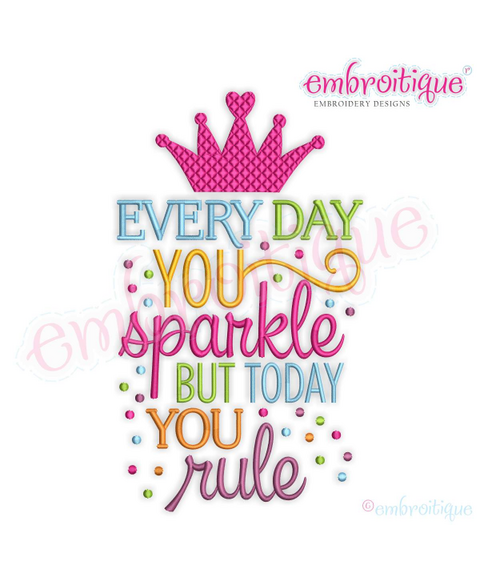 Every day you sparkle but today you rule adorable word art birthday design for Machine Embroidery