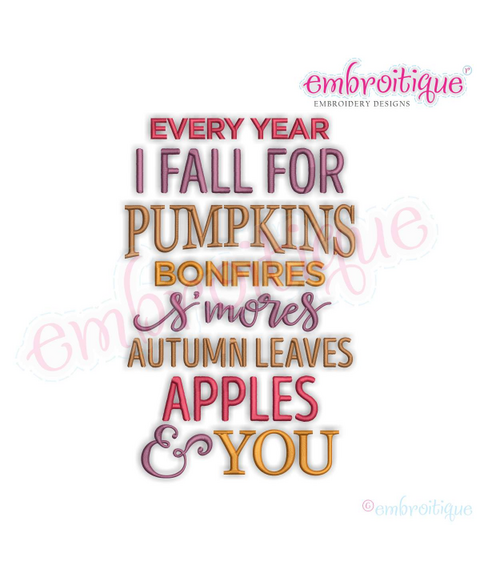 Every Year I Fall for Pumpkins Bonfires S'Mores Autumn Leaves Apples and you - Fall word art for Machine Embroidrey