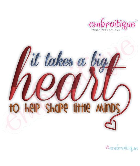 It Takes a Big Heart to Shape Little Minds Embroidery Design