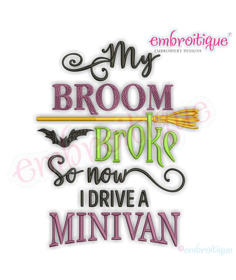 My Broom Broke so now I drive a minivan - funny Halloween design for machine embroidery