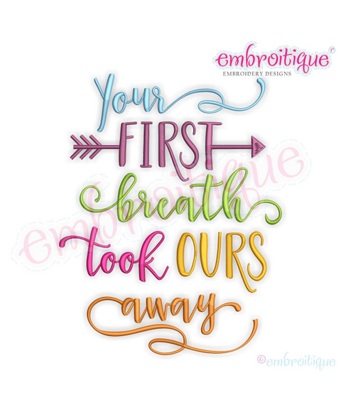 Your First Breath Took Ours Away- with Arrow - Design for Boy or Girl