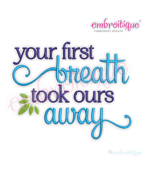 Your First Breath Took Ours Away - Great machine Embroidery design for Nursery decor & Baby Boys and Girls