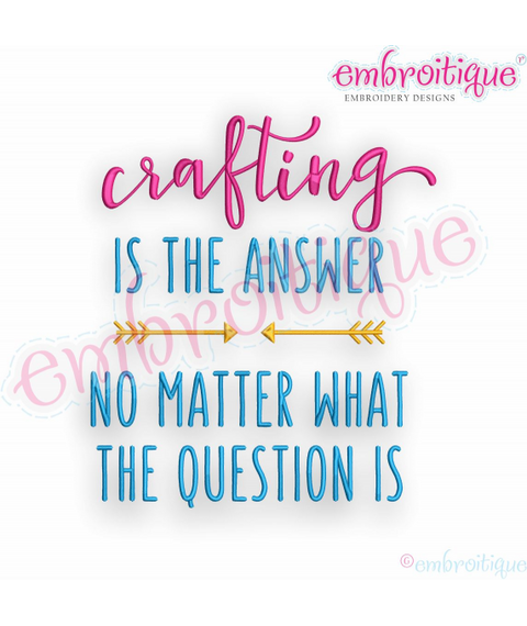 Crafting Is The Answer No Matter What The Question Is - Embroitique Machine Embroidery Design