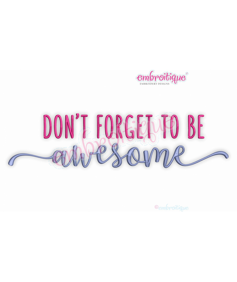 Don't Forget To Be Awesome Embroitique Machine Embroidery Design