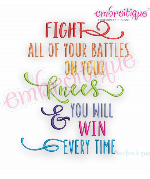 Fight All Your Battles On Your Knees & You Will Win Every Time