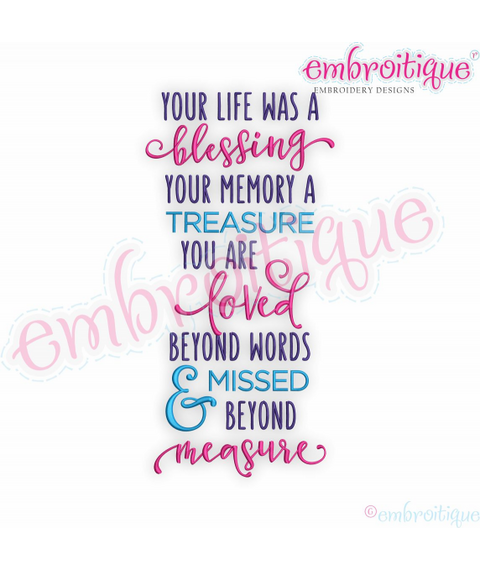 Your Life Was A Blessing, Your Memory A Treasure, You Are Loved Beyond Words, & Missed Beyond Measure - Embroitique Machine Embroidery Design