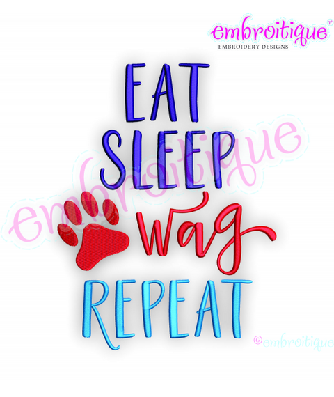 Eat, Sleep, Wag, Repeat - pets, family -Embroitique Machine Embroidery File