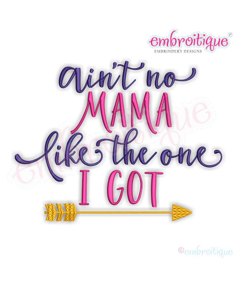 Ain't No  Mama Like The One I Got - Mothers Day -  Emboitique Machine Embroidery Design