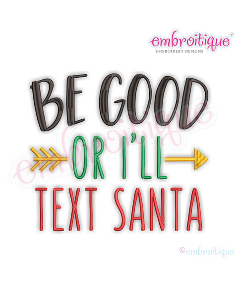 Be Good Or I'll Text Santa -Fun  Christmas design  -Machine Embroidery File