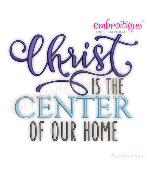 Christ Is The Center Of Our Home -Inspirational Design - Easter -Family - Machine Embroidery File