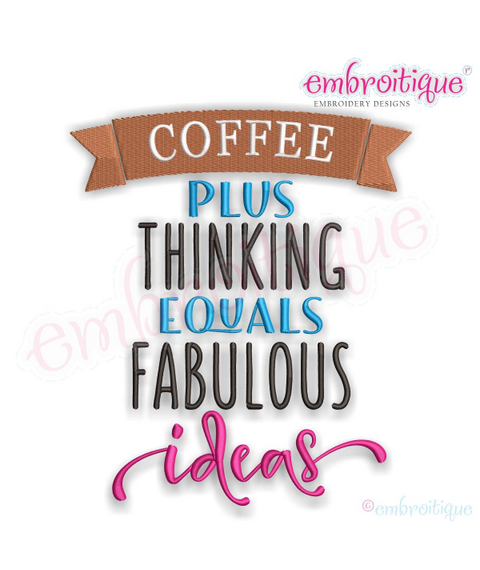 Coffee Plus Thinking Equals Fabulous Ideas - Machine Embroidery File