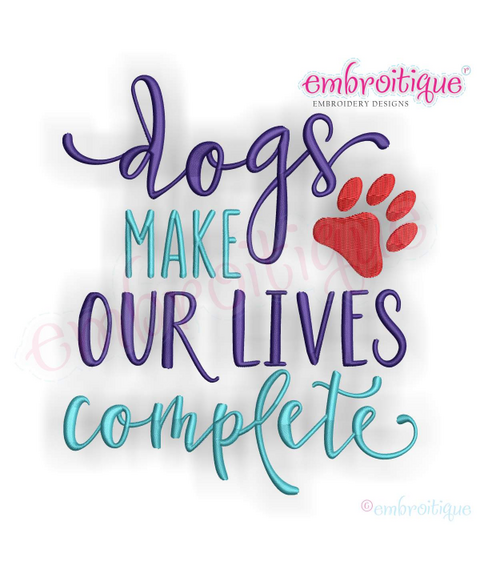 Dogs Make Our Lives Complete - Pets Family - Machine Embroidery Design