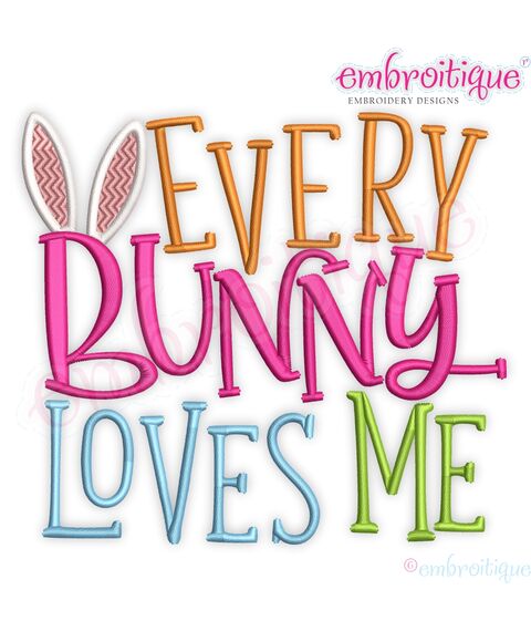 Every Bunny Loves Me Cute Easter Embroitique  Machine Embroidery Design