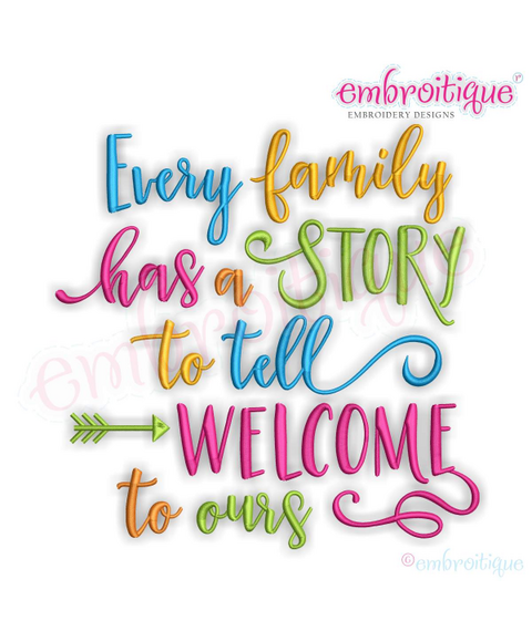 Every Family Has A Story To Tell Welcome To Ours - Machine Embroidery Design