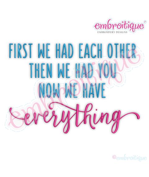 First we had Each other then We had You Now we have Everything Family Love