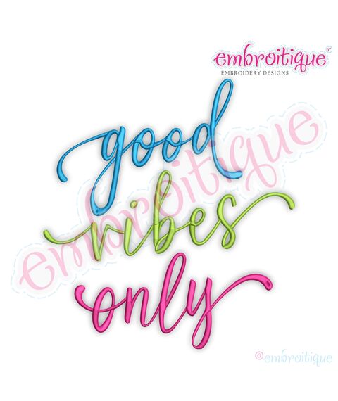 Good Vibes Only Hand Lettered Script Embroitique Digital Machine Embroidery Design