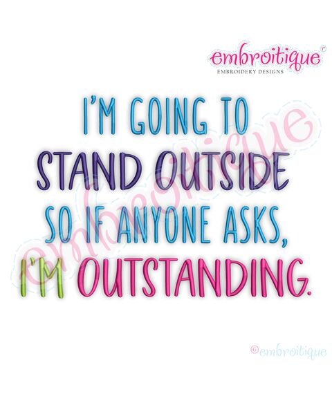 I'm Going to Stand Outside, So if Anyone Asks, I'm Outstanding - Funny