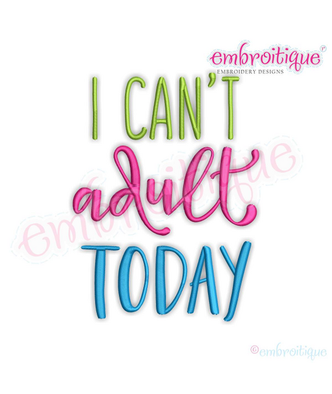 I Can't Adult Today - Funny parenting family machine Embroidery design