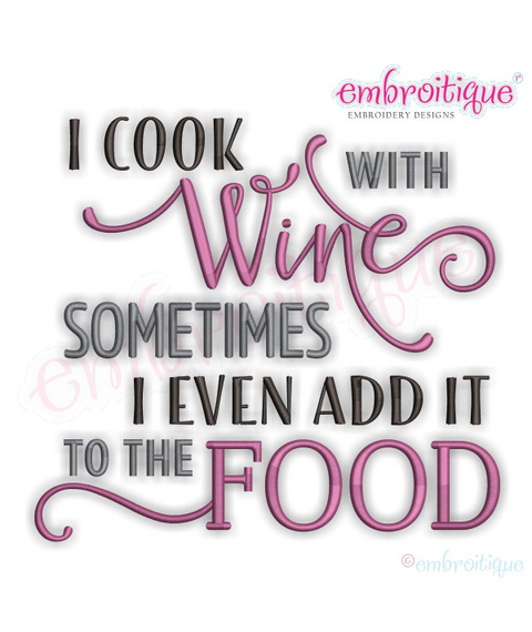 I Cook With Wine Sometimes I Even Add It To The Food - Machine Embroidery Design - Embroitique