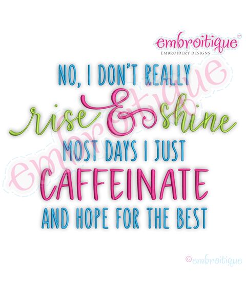 No I don't Rise and Sine - I caffeinate and hope for the best coffee funny Embroitique digital machine embroidery design