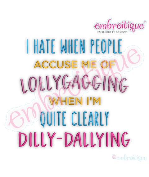I hate being accused of lollygagging when clearly I am dilly-dallying funny Embroitique digital machine embroidery design