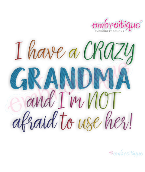 I have a Crazy Grandma and I'm not afraid to use her - funny machine Embroidery Design