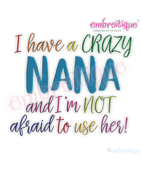 I have a crazy Nana and I'm not Afraid to use her - Funny machine embroidery design
