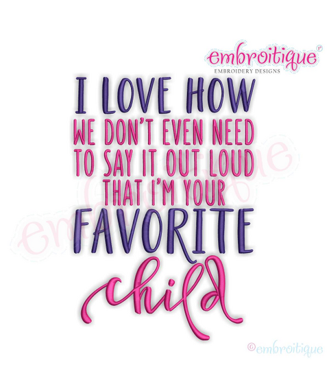 I Love How We Dont Have to Say That I am your favorite child