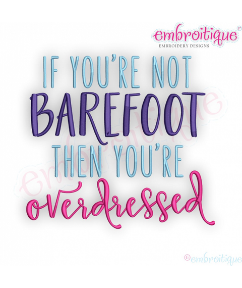 If You are not barefoot you're overdressed