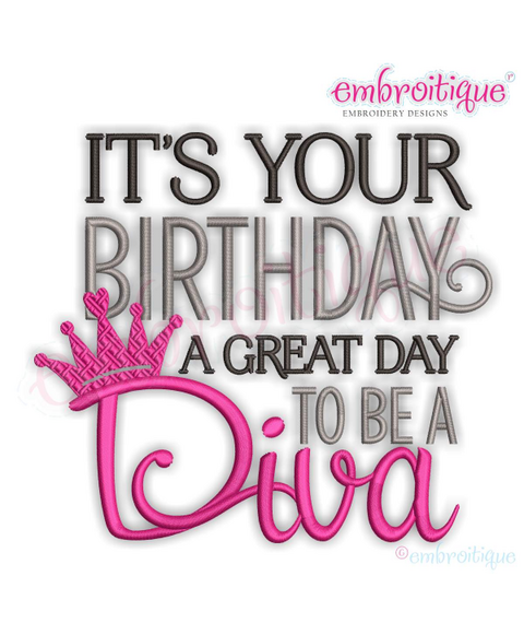 It's Your Birthday, A Great Day To Be A Diva - Girl Princess - Machine Embroidery Design