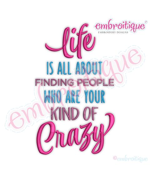 Life Is All About Finding People Who Are Your Kind of Crazy - Funny