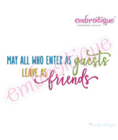 May all who enter as guests leave as friends home family inspirational