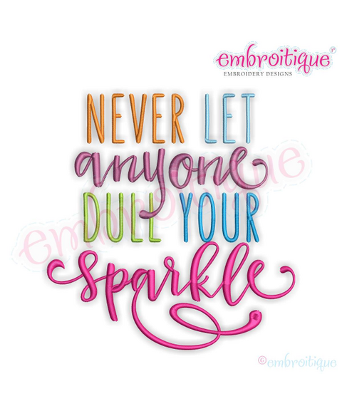 Never Let Anyone Dull Your Sparkle Inspirational Machine Embroidery Design