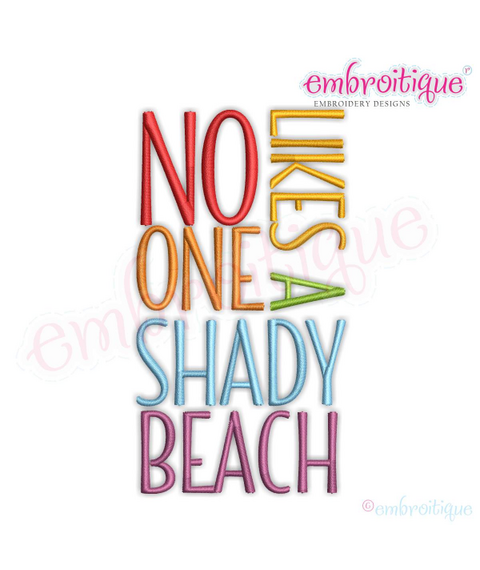 No One  Likes a Shady Beach  - Fun Summertime Beach Spring Break -3 Versions  -Machine Embroidery Design