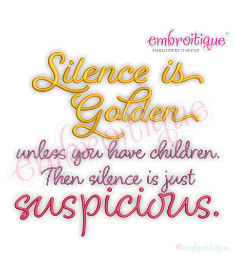 Silence is golden - unless you have children, then silence is suspicious funny parenting machine embroidery design - Embroitique