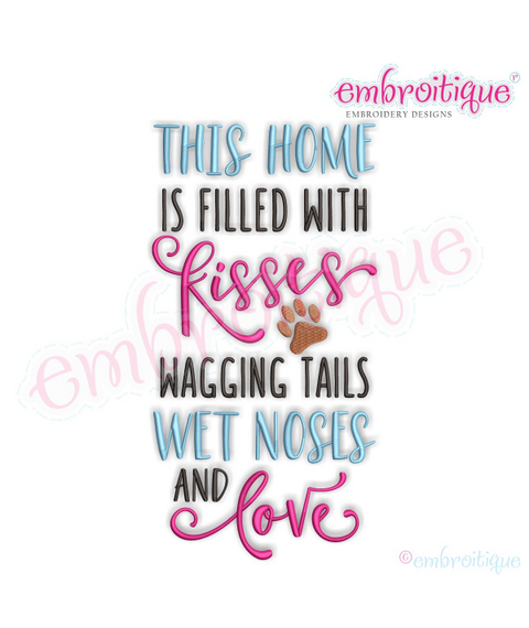 This Home Is Filled With Kisses Wagging Tails Wet Noses and Love - Dogs Pets -  Machine Embroidery File