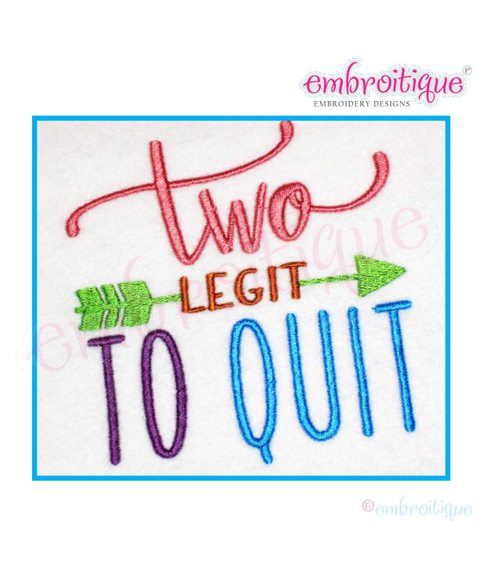 TWO Legit To Quit - boy or girl second birthday -Machine Embroidery File