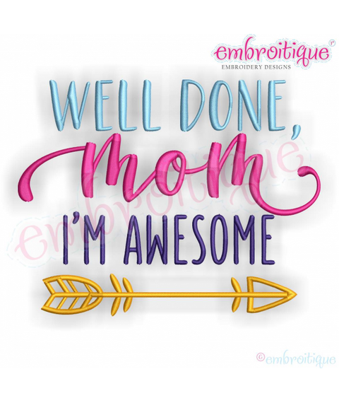 Well Done Mom I'm Awesome -Embroitique Machine Embroidery Design