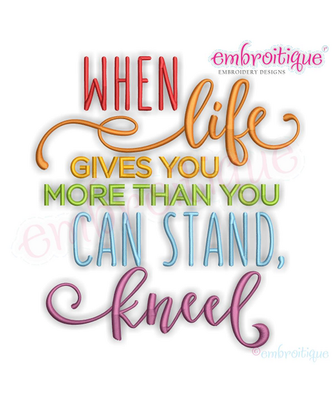 When Life gives you more than you can stand, kneel Machine Embroidery Design - Embroitique