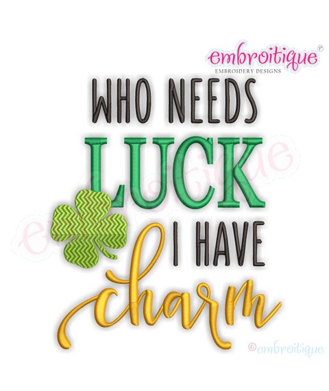Who Needs Luck I Have Charm - clover, shamrock - Machine Embroidery File