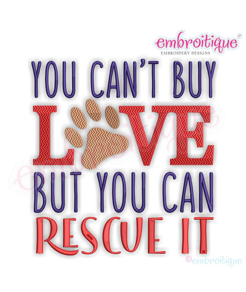 You Can't Buy Love But You Can Rescue It - pets, paws - Machine Embroidery File