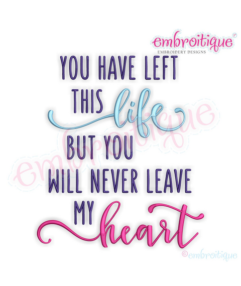 You Have Let This Life But You Will Never Leave My Heart - Machine Embroidery File
