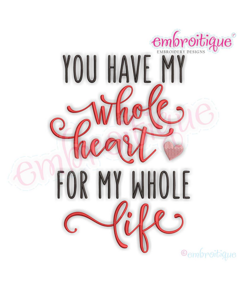 You Have My Whole Heart For My Whole Life - Love Marriage Wedding Valentines - Machine Embroidery File