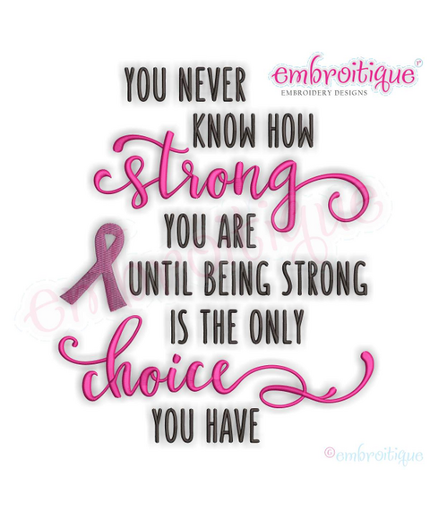 You Never Know How Strong You Are Until Being Strong Is The Only Choice You Have - Machine Embroidery Design