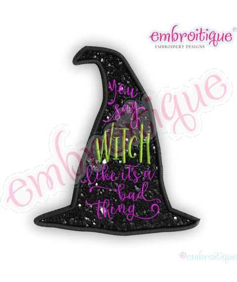You Say Witch Like It's A Bad Thing Applique - Fun Halloween