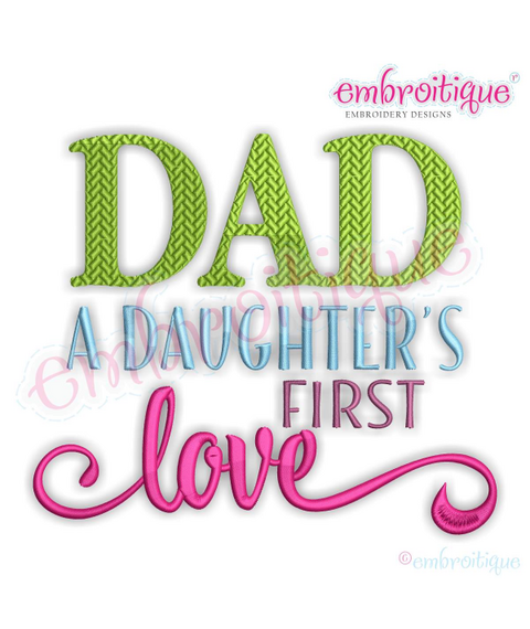 Dad A Daughters's First Love - Fathers Day - Family - Machine Embroidery File
