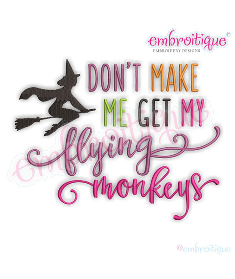 Don't Make Me Get My Flying Monkeys - Halloween Witch Oz -Embroitique Machine Embroidery File
