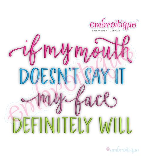 If my Mouth doesn't say it My face defiantly will funny Embroitique Digital Machine Embroidery Design