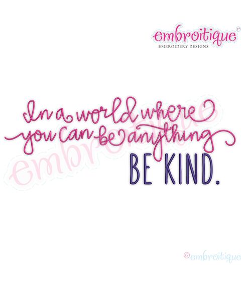In a world where you can be anything be kind inspirational machine embroidery design